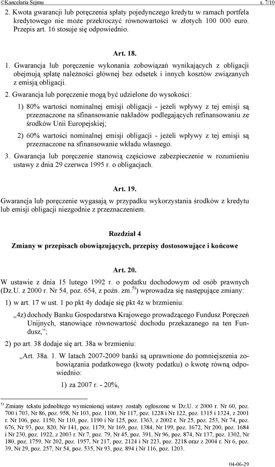 . 1. Gwarancja lub poręczenie wykonania zobowiązań wynikających z obligacji obejmują spłatę należności głównej bez odsetek i innych kosztów związanych z emisją obligacji. 2.