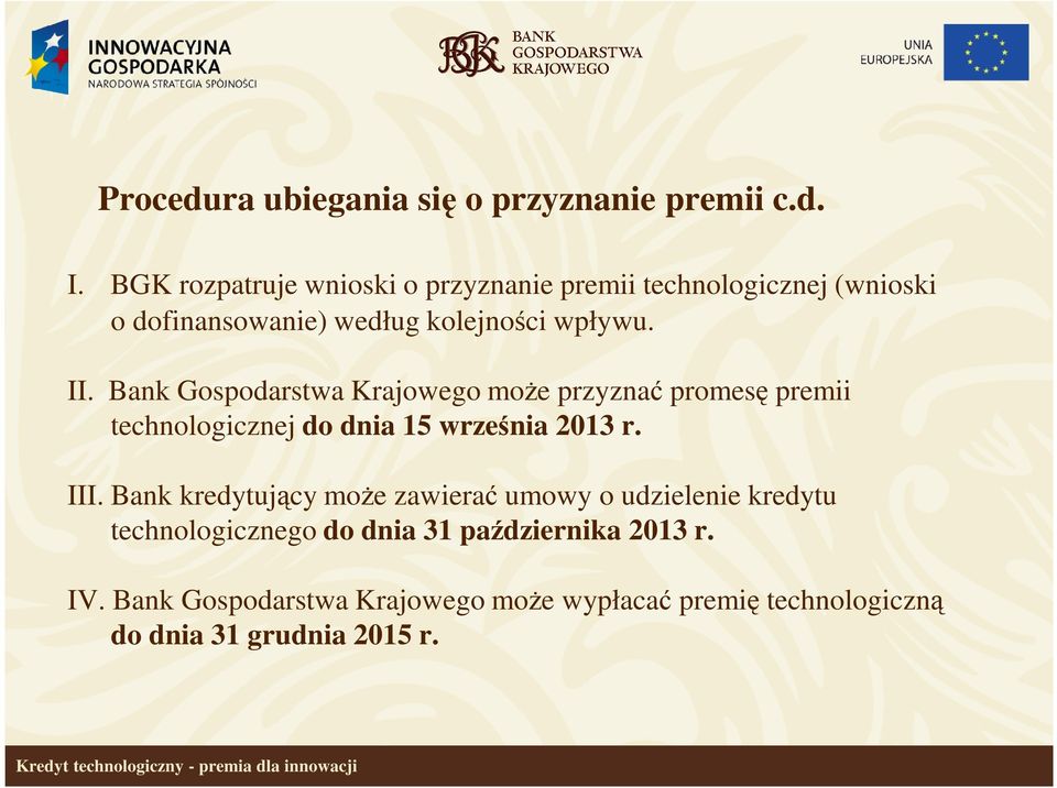 Bank Gospodarstwa Krajowego może przyznać promesę premii technologicznej do dnia 15 września 2013 r. III.