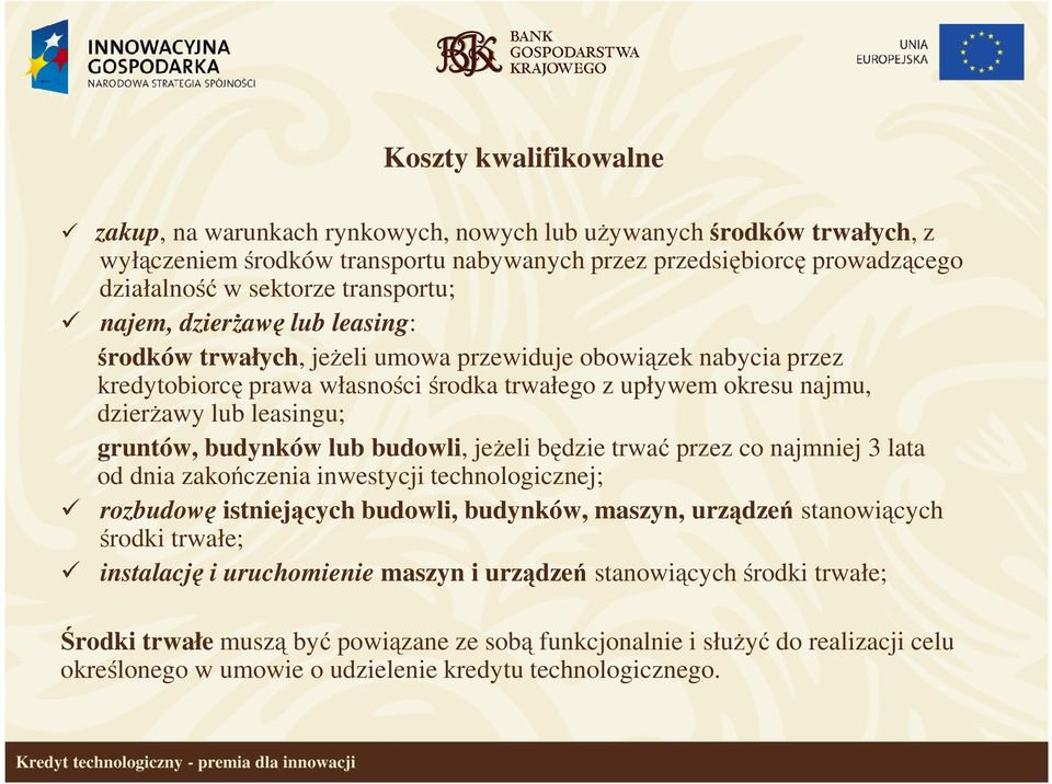 leasingu; gruntów, budynków lub budowli, jeżeli będzie trwać przez co najmniej 3 lata od dnia zakończenia inwestycji technologicznej; rozbudowę istniejących budowli, budynków, maszyn, urządzeń