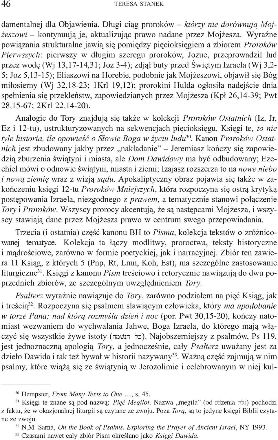 zdj¹³ buty przed Œwiêtym Izraela (Wj 3,2-5; Joz 5,13-15); Eliaszowi na Horebie, podobnie jak Moj eszowi, objawi³ siê Bóg mi³osierny (Wj 32,18-23; 1Krl 19,12); prorokini Hulda og³osi³a nadejœcie dnia