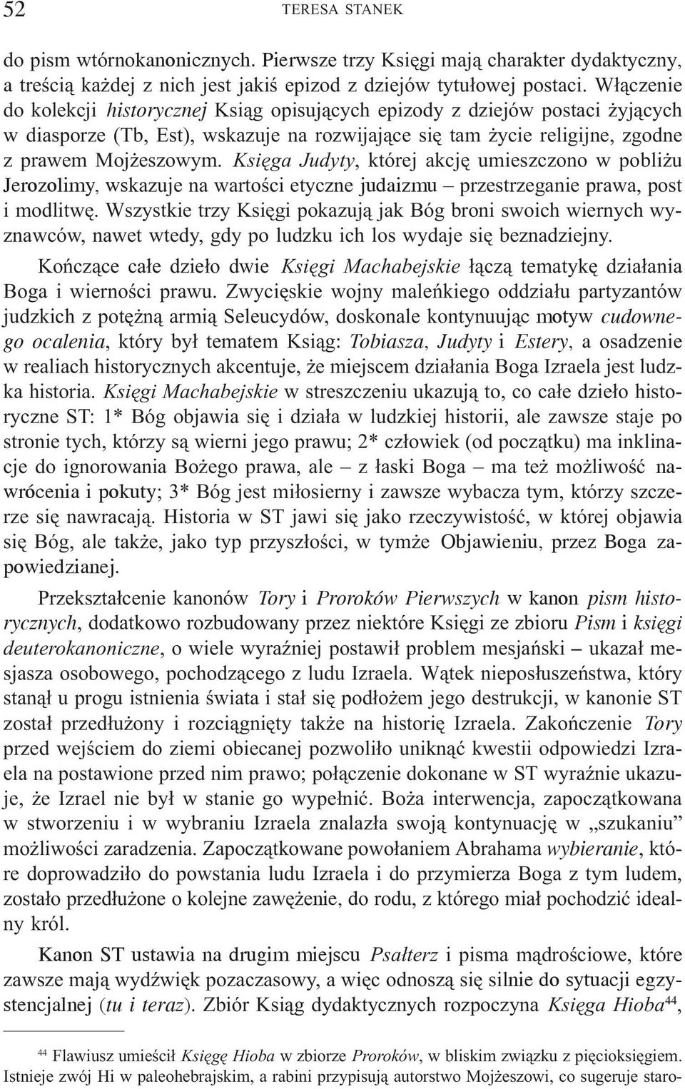 Ksiêga Judyty, której akcjê umieszczono w pobli u Jerozolimy, wskazuje na wartoœci etyczne judaizmu przestrzeganie prawa, post i modlitwê.