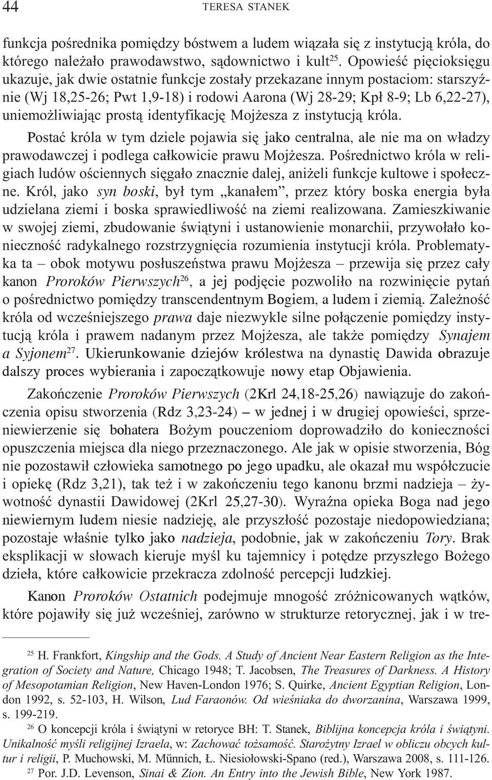 prost¹ identyfikacjê Moj esza z instytucj¹ króla. Postaæ króla w tym dziele pojawia siê jako centralna, ale nie ma on w³adzy prawodawczej i podlega ca³kowicie prawu Moj esza.