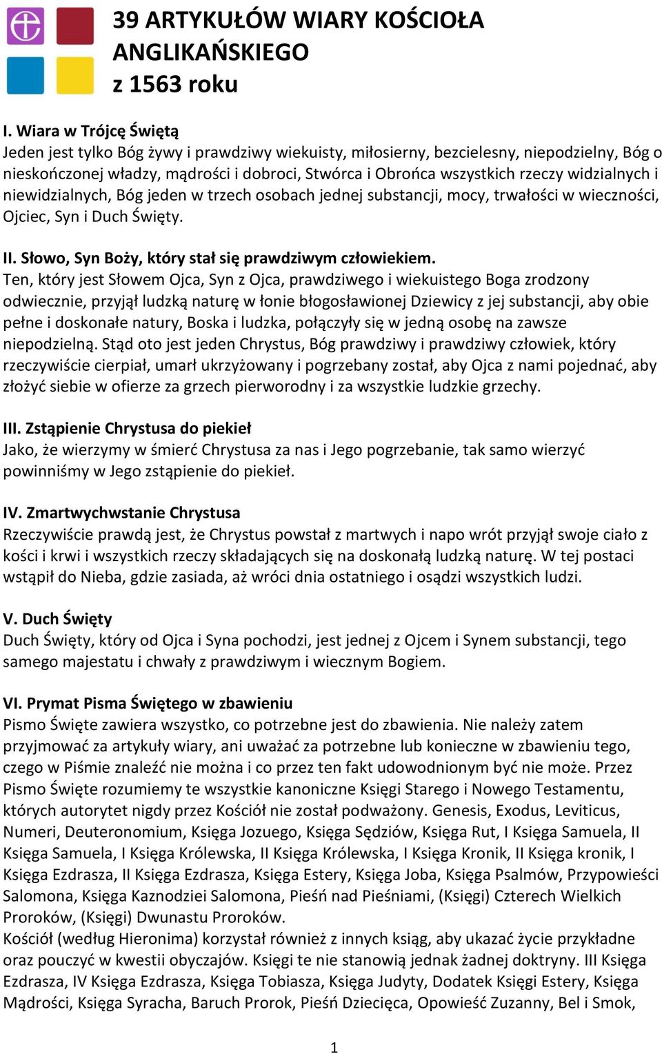 widzialnych i niewidzialnych, Bóg jeden w trzech osobach jednej substancji, mocy, trwałości w wieczności, Ojciec, Syn i Duch Święty. II. Słowo, Syn Boży, który stał się prawdziwym człowiekiem.