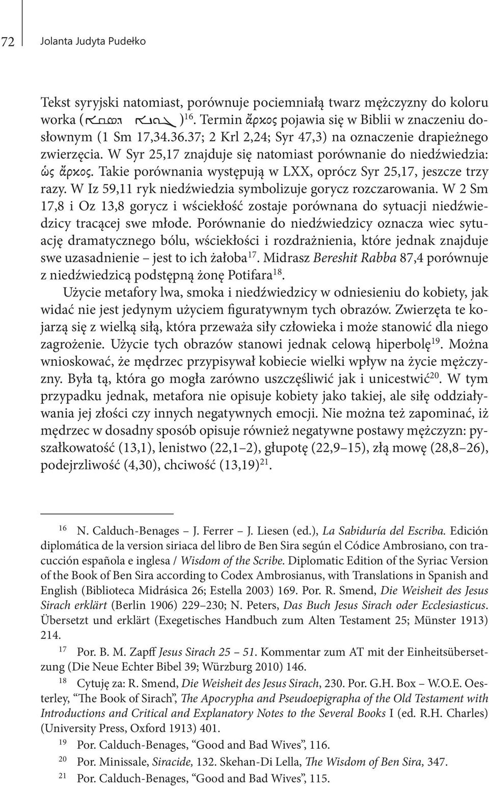 Takie porównania występują w LXX, oprócz Syr 25,17, jeszcze trzy razy. W Iz 59,11 ryk niedźwiedzia symbolizuje gorycz rozczarowania.