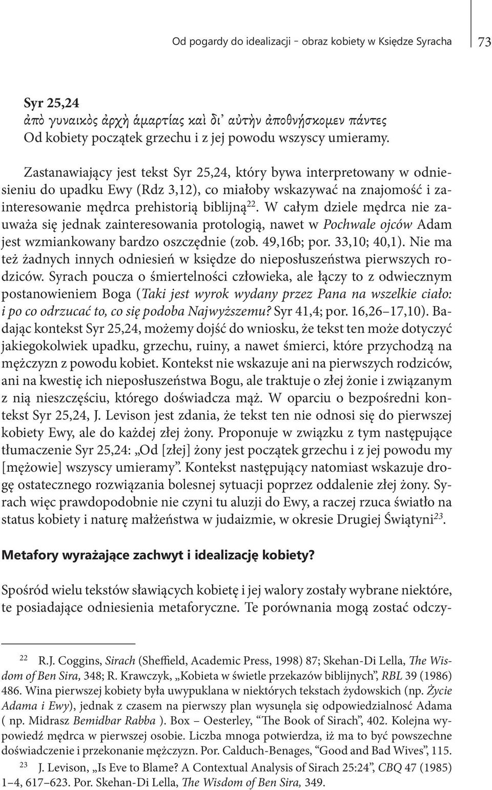 W całym dziele mędrca nie zauważa się jednak zainteresowania protologią, nawet w Pochwale ojców Adam jest wzmiankowany bardzo oszczędnie (zob. 49,16b; por. 33,10; 40,1).