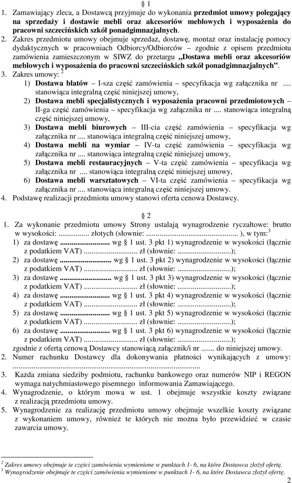 Zakres przedmiotu umowy obejmuje sprzedaŝ, dostawę, montaŝ oraz instalację pomocy dydaktycznych w pracowniach Odbiorcy/Odbiorców zgodnie z opisem przedmiotu zamówienia zamieszczonym w SIWZ do