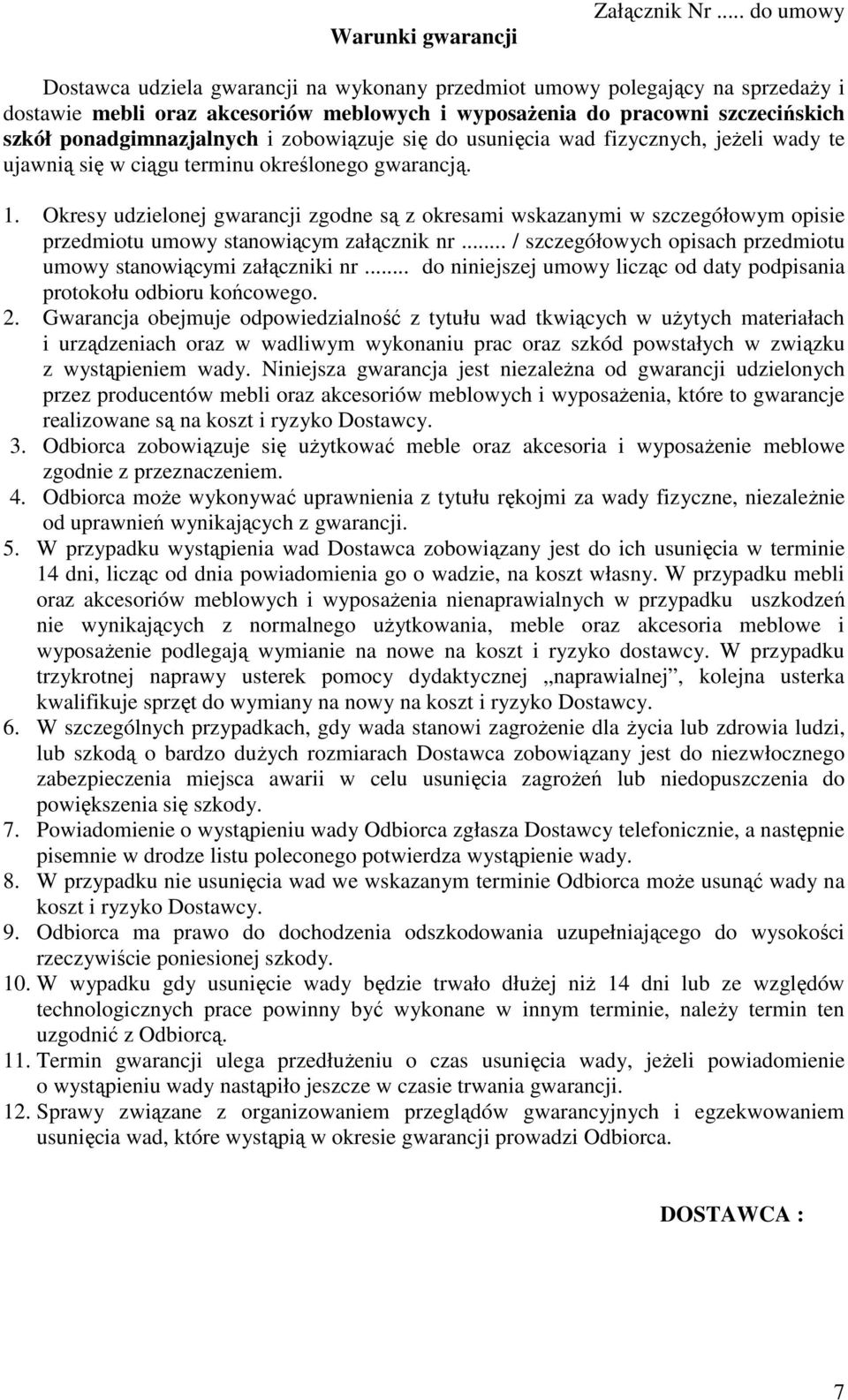 i zobowiązuje się do usunięcia wad fizycznych, jeŝeli wady te ujawnią się w ciągu terminu określonego gwarancją. 1.