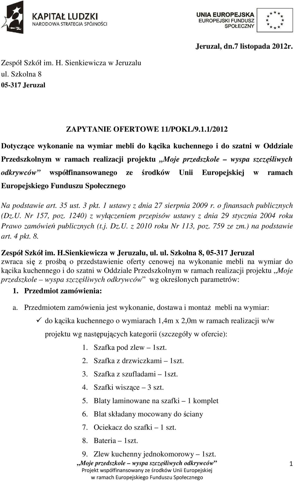 środków Unii Europejskiej w ramach Europejskiego Funduszu Społecznego Na podstawie art. 35 ust. 3 pkt. ustawy z dnia 27 sierpnia 2009 r. o finansach publicznych (Dz.U. Nr 57, poz.