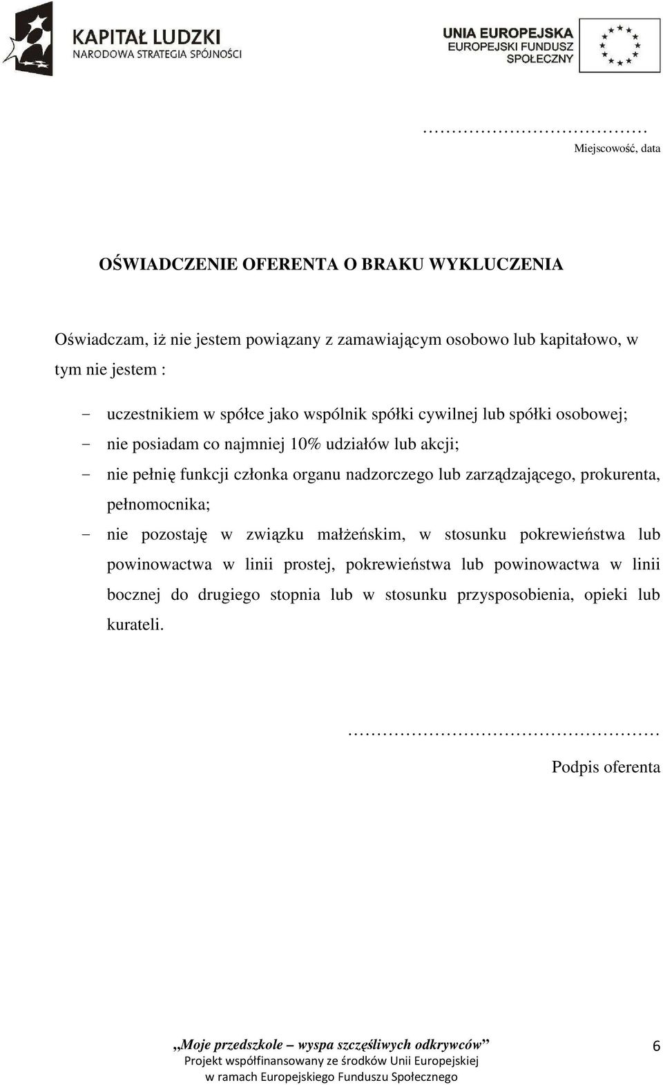 członka organu nadzorczego lub zarządzającego, prokurenta, pełnomocnika; - nie pozostaję w związku małżeńskim, w stosunku pokrewieństwa lub