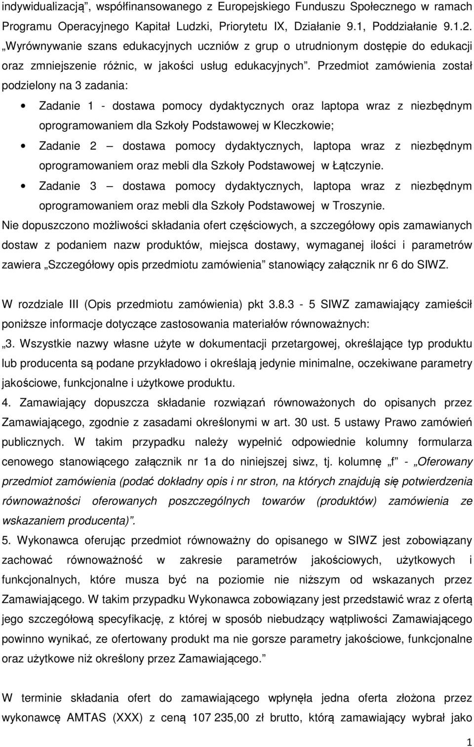 Przedmiot zamówienia został podzielony na 3 zadania: Zadanie 1 - dostawa pomocy dydaktycznych oraz laptopa wraz z niezbędnym oprogramowaniem dla Szkoły Podstawowej w Kleczkowie; Zadanie 2 dostawa