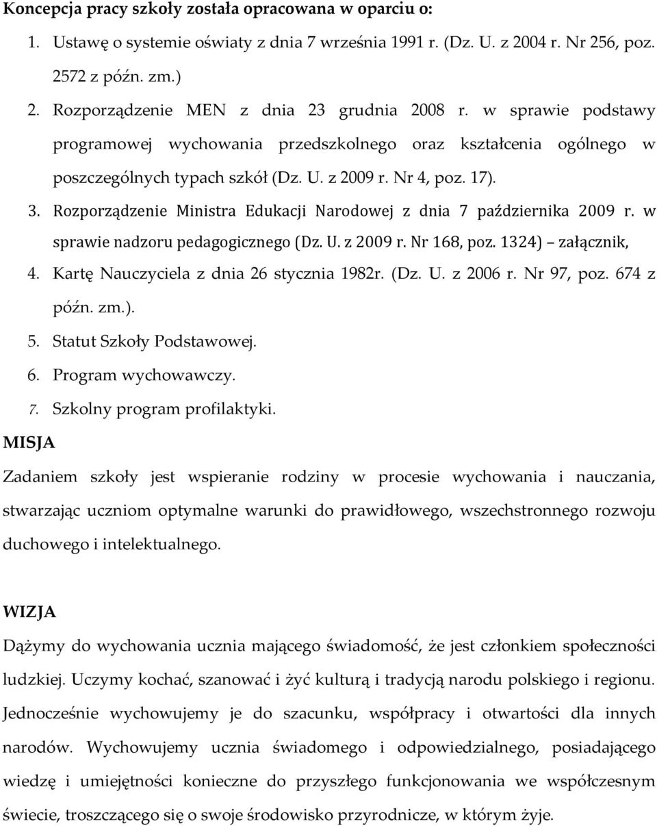 Rozporządzenie Ministra Edukacji Narodowej z dnia 7 października 2009 r. w sprawie nadzoru pedagogicznego (Dz. U. z 2009 r. Nr 168, poz. 1324) załącznik, 4. Kartę Nauczyciela z dnia 26 stycznia 1982r.