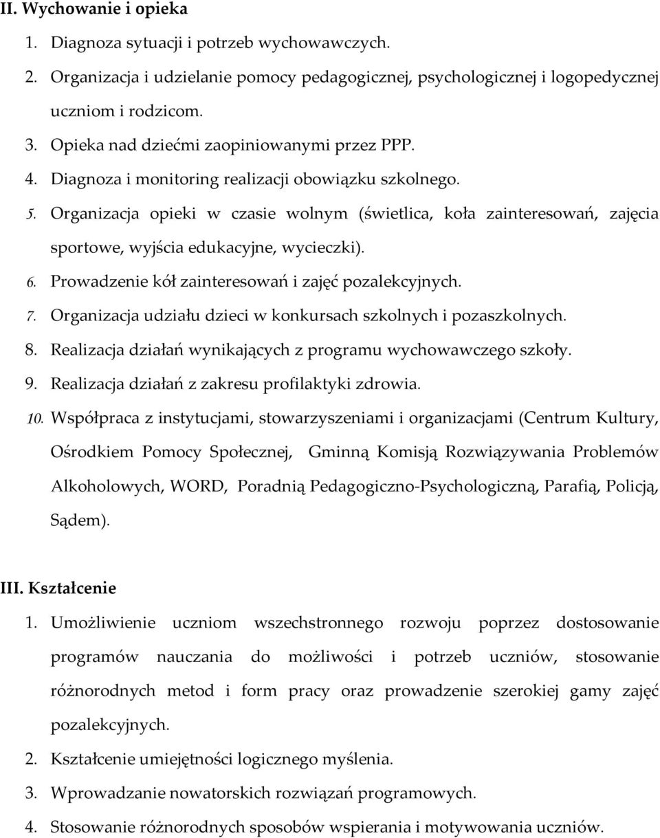 Organizacja opieki w czasie wolnym (świetlica, koła zainteresowań, zajęcia sportowe, wyjścia edukacyjne, wycieczki). 6. Prowadzenie kół zainteresowań i zajęć pozalekcyjnych. 7.