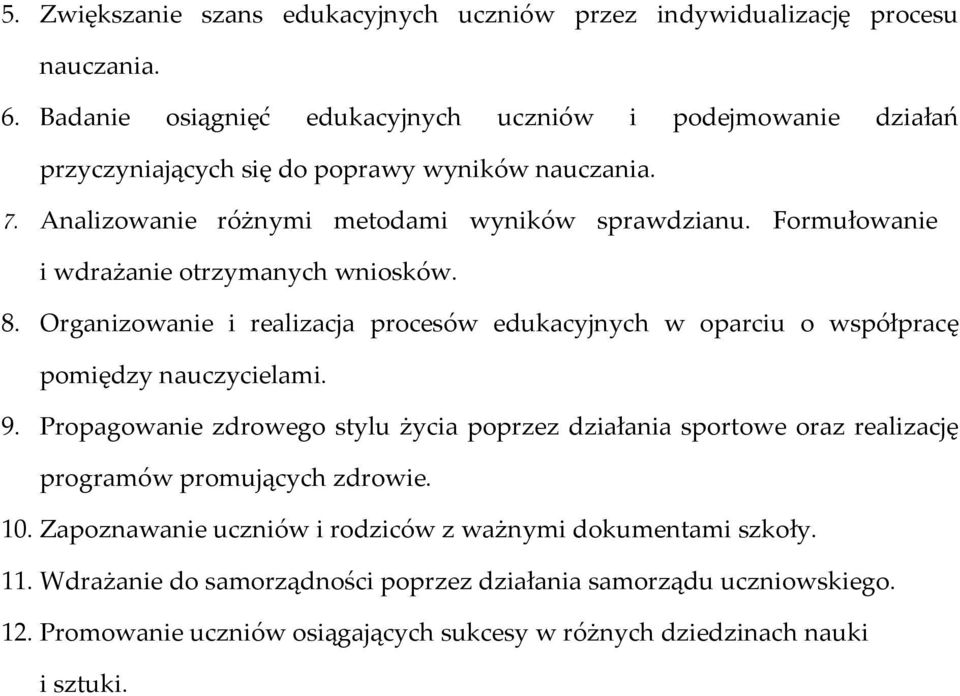 Formułowanie i wdrażanie otrzymanych wniosków. 8. Organizowanie i realizacja procesów edukacyjnych w oparciu o współpracę pomiędzy nauczycielami. 9.