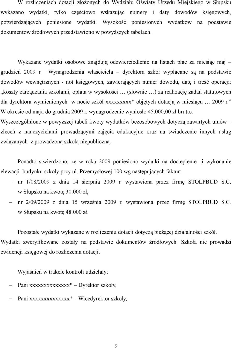 Wynagrodzenia właściciela dyrektora szkół wypłacane są na podstawie dowodów wewnętrznych - not księgowych, zawierających numer dowodu, datę i treść operacji: koszty zarządzania szkołami, opłata w