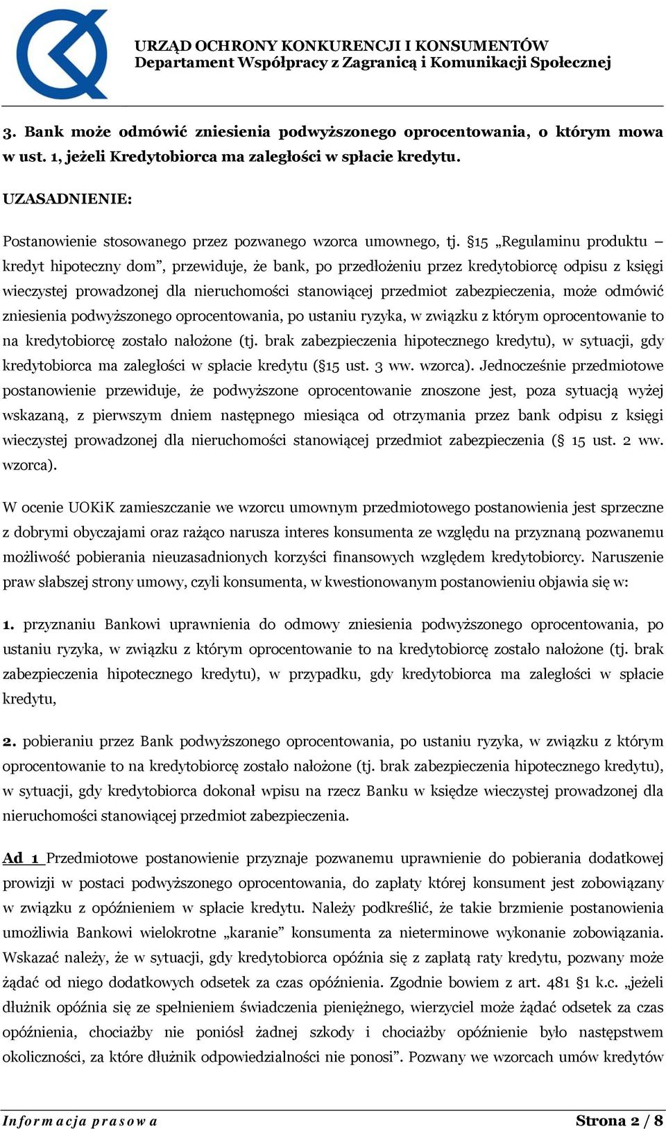 15 Regulaminu produktu kredyt hipoteczny dom, przewiduje, że bank, po przedłożeniu przez kredytobiorcę odpisu z księgi wieczystej prowadzonej dla nieruchomości stanowiącej przedmiot zabezpieczenia,