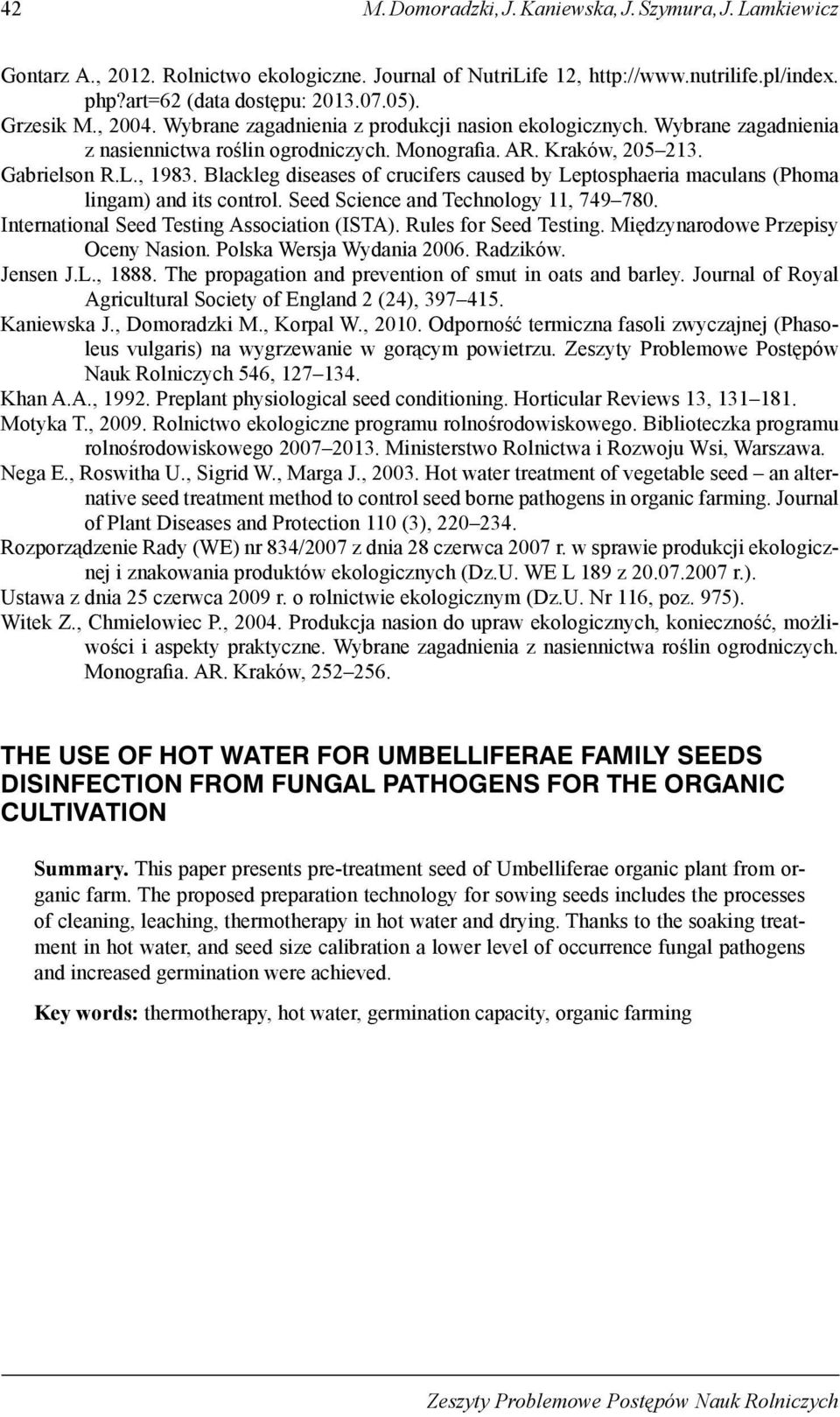 Blckleg diseses of crucifers cused y Leptospheri mculns (Phom lingm) nd its control. Seed Science nd Technology 11, 749 780. Interntionl Seed Testing Assocition (ISTA). Rules for Seed Testing.