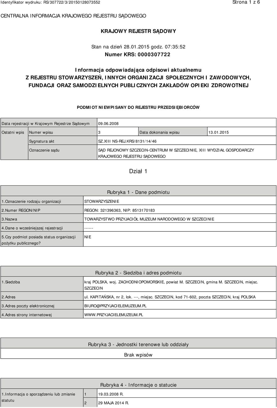 OPIEKI ZDROWOTNEJ PODMIOT NIEWPISANY DO REJESTRU PRZEDSIĘBIORCÓW Data rejestracji w Krajowym Rejestrze Sądowym 09.06.2008 Ostatni wpis Numer wpisu 3 Data dokonania wpisu 13.01.