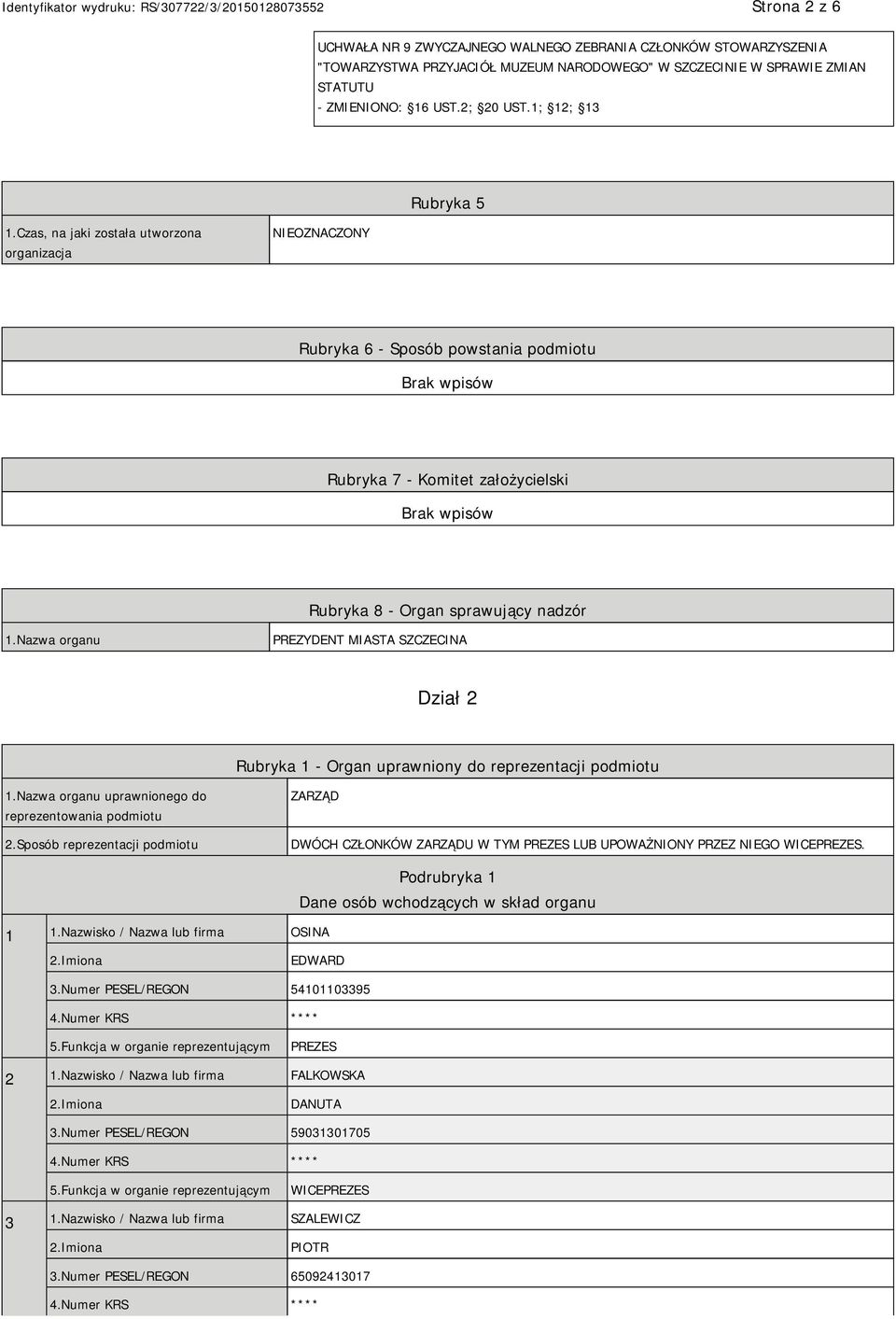 Nazwa organu PREZYDENT MIASTA SZCZECINA Dział 2 Rubryka 1 - Organ uprawniony do reprezentacji podmiotu 1.Nazwa organu uprawnionego do reprezentowania podmiotu 2.