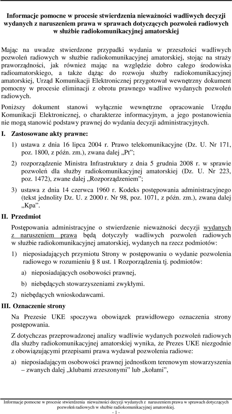 środowiska radioamatorskiego, a takŝe dąŝąc do rozwoju słuŝby radiokomunikacyjnej amatorskiej, Urząd Komunikacji Elektronicznej przygotował wewnętrzny dokument pomocny w procesie eliminacji z obrotu