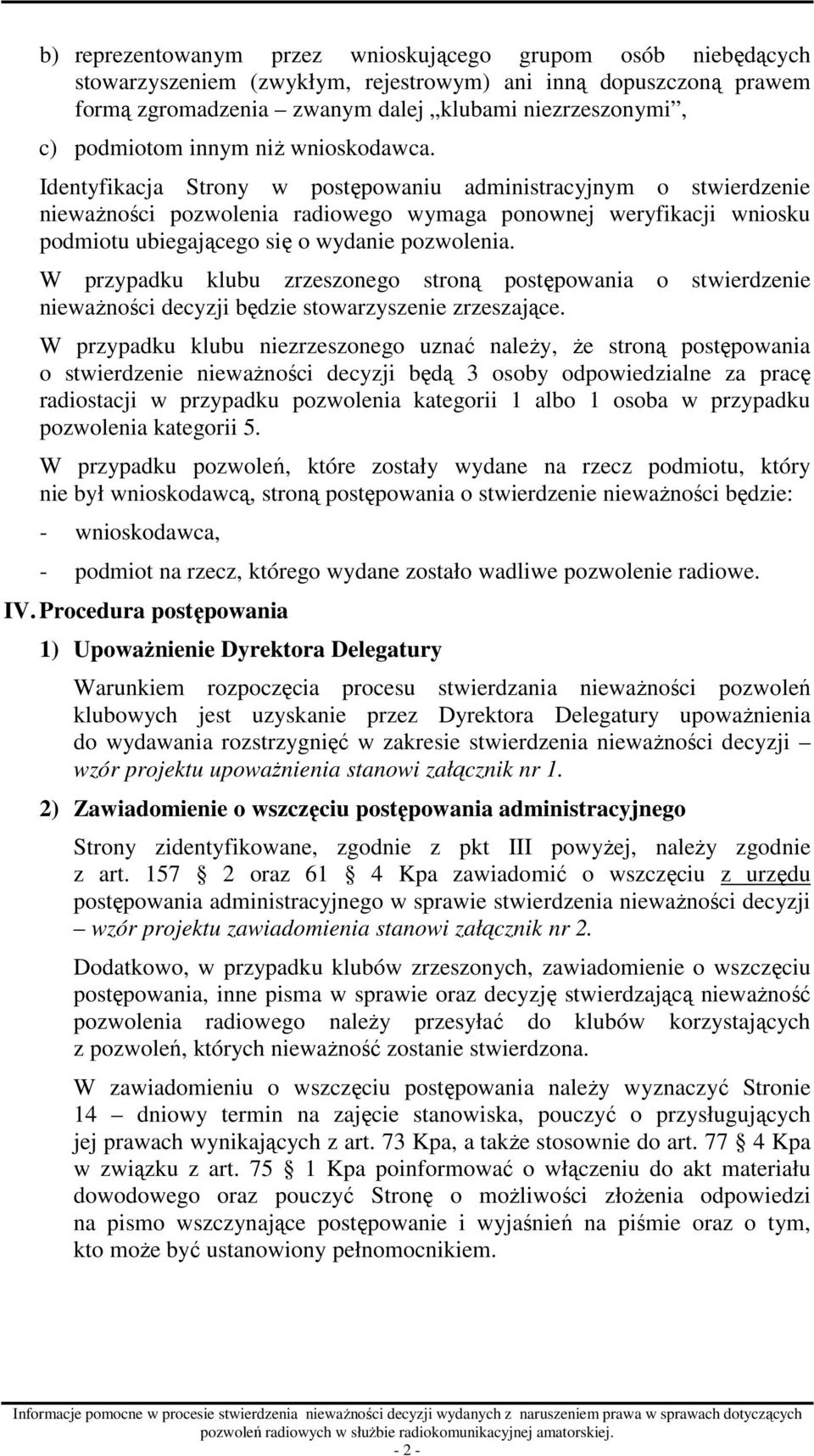 Identyfikacja Strony w postępowaniu administracyjnym o stwierdzenie niewaŝności pozwolenia radiowego wymaga ponownej weryfikacji wniosku podmiotu ubiegającego się o wydanie pozwolenia.