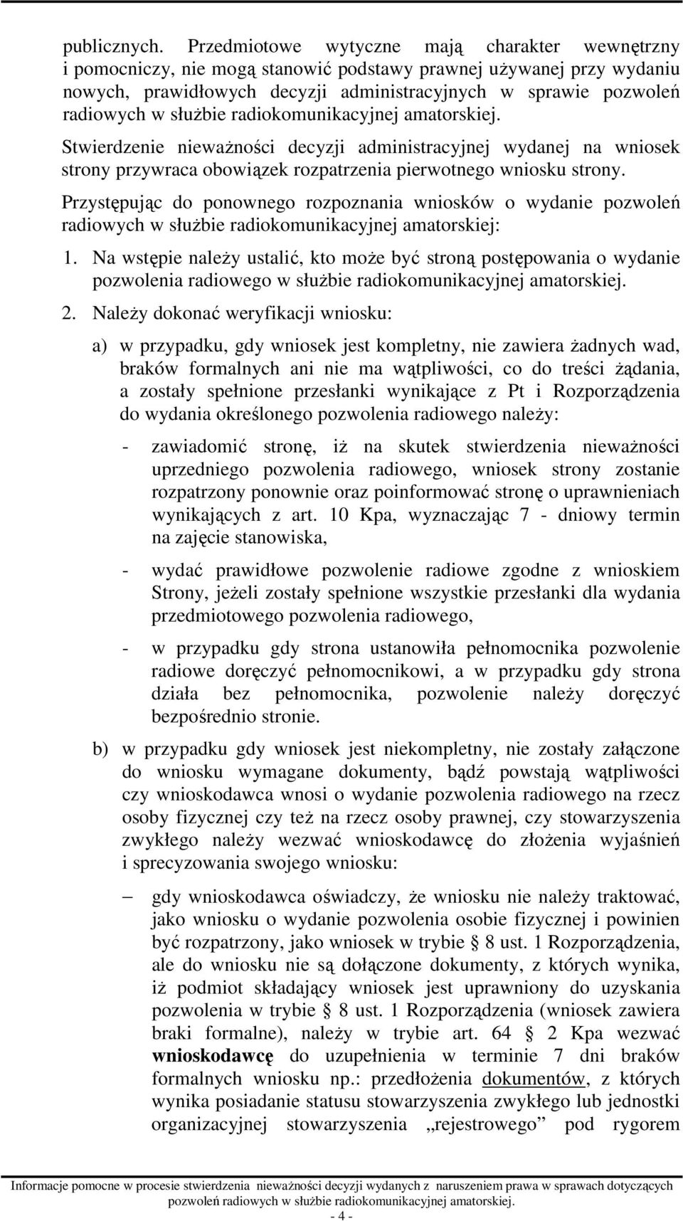 słuŝbie radiokomunikacyjnej amatorskiej. Stwierdzenie niewaŝności decyzji administracyjnej wydanej na wniosek strony przywraca obowiązek rozpatrzenia pierwotnego wniosku strony.