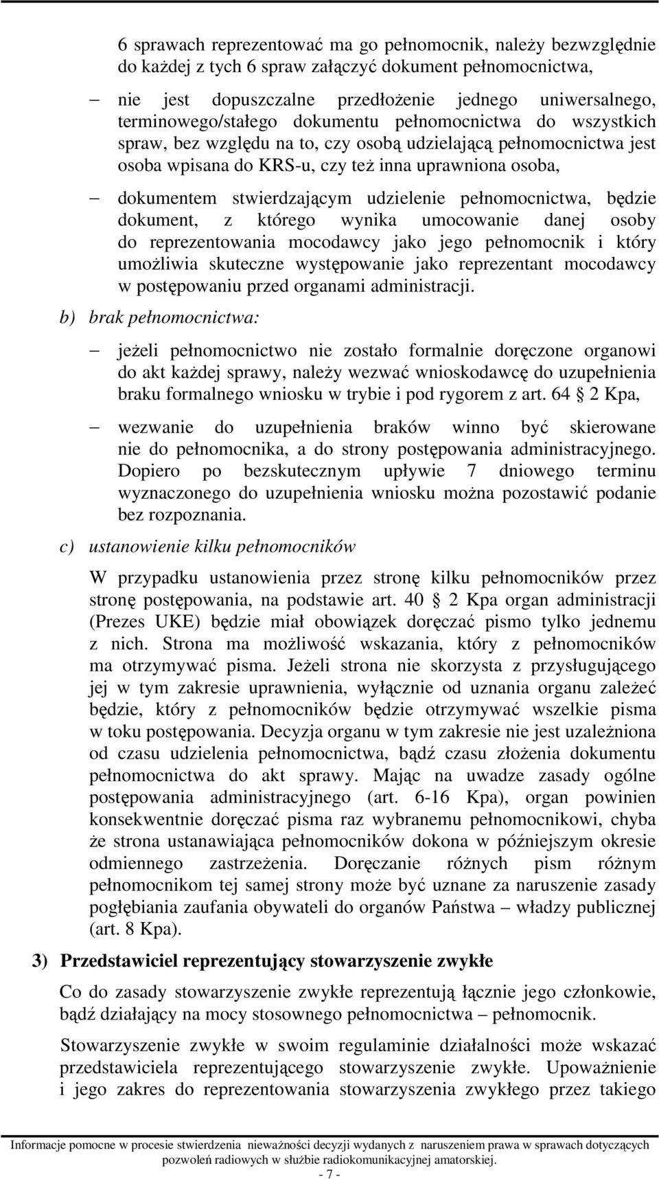 stwierdzającym udzielenie pełnomocnictwa, będzie dokument, z którego wynika umocowanie danej osoby do reprezentowania mocodawcy jako jego pełnomocnik i który umoŝliwia skuteczne występowanie jako