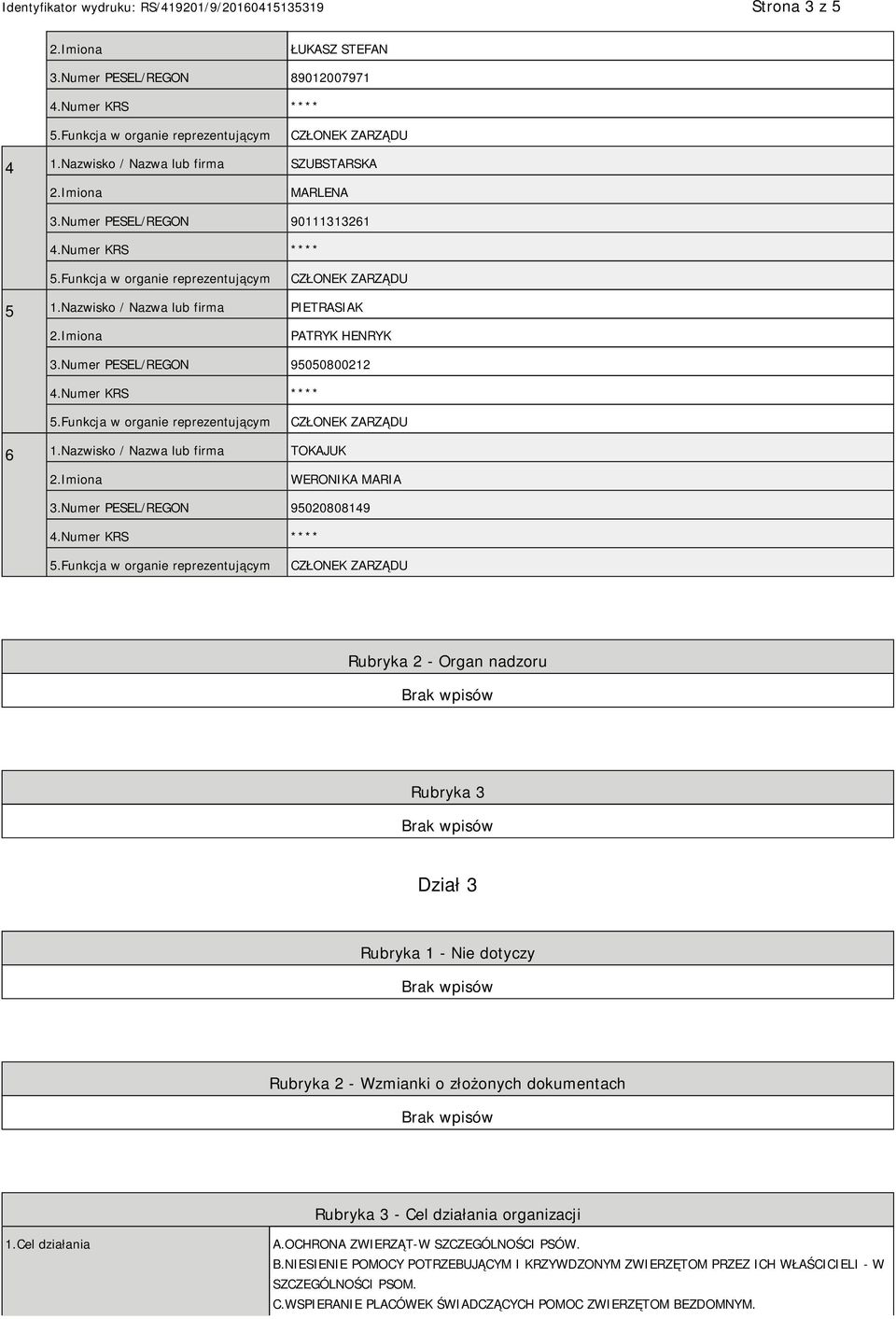 Numer PESEL/REGON 95020808149 Rubryka 2 - Organ nadzoru Rubryka 3 Dział 3 Rubryka 1 - Nie dotyczy Rubryka 2 - Wzmianki o złożonych dokumentach Rubryka 3 - Cel działania