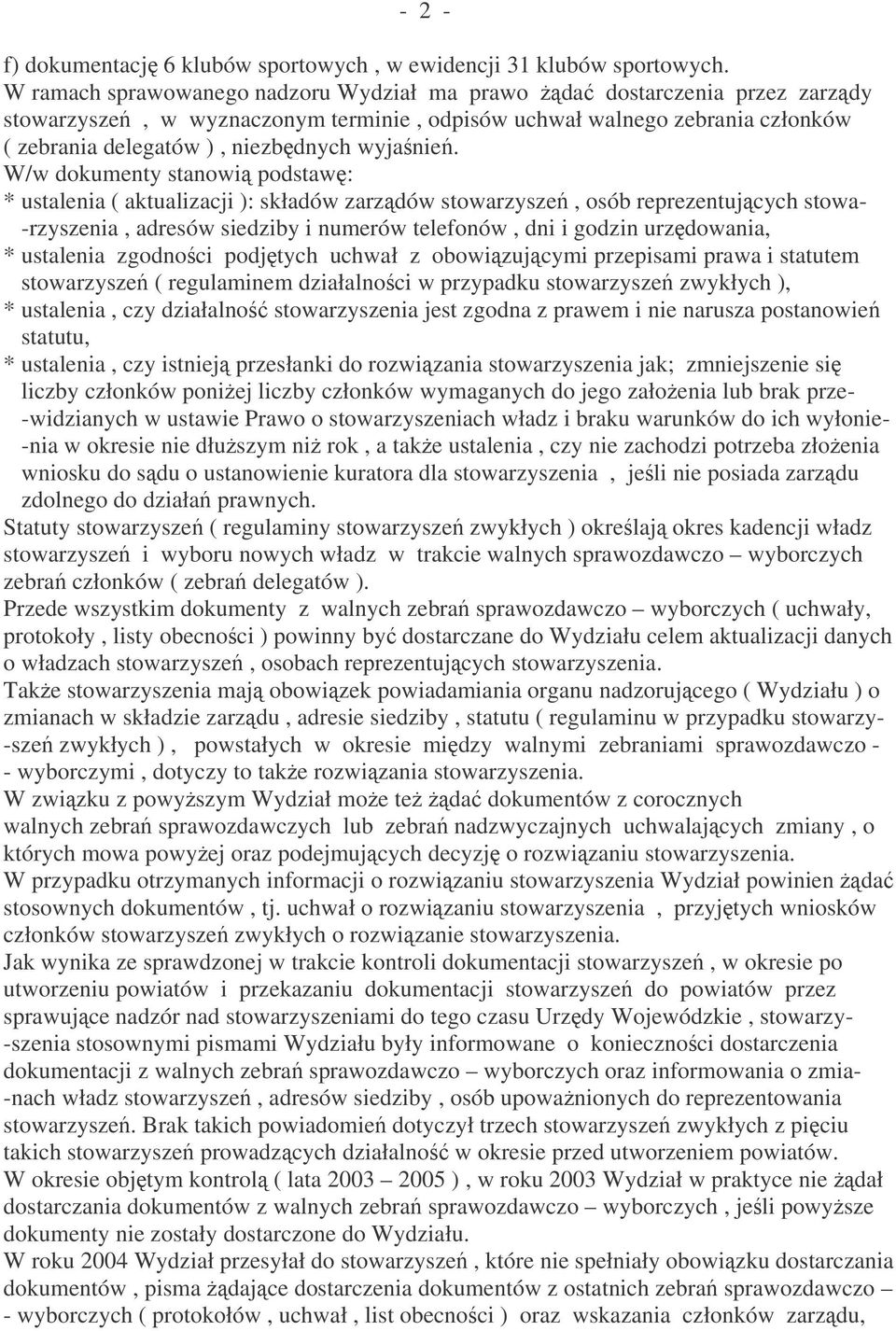 W/w dokumenty stanowi podstaw: * ustalenia ( aktualizacji ): składów zarzdów stowarzysze, osób reprezentujcych stowa- -rzyszenia, adresów siedziby i numerów telefonów, dni i godzin urzdowania, *