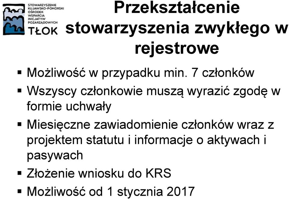 7 członków Wszyscy członkowie muszą wyrazić zgodę w formie uchwały