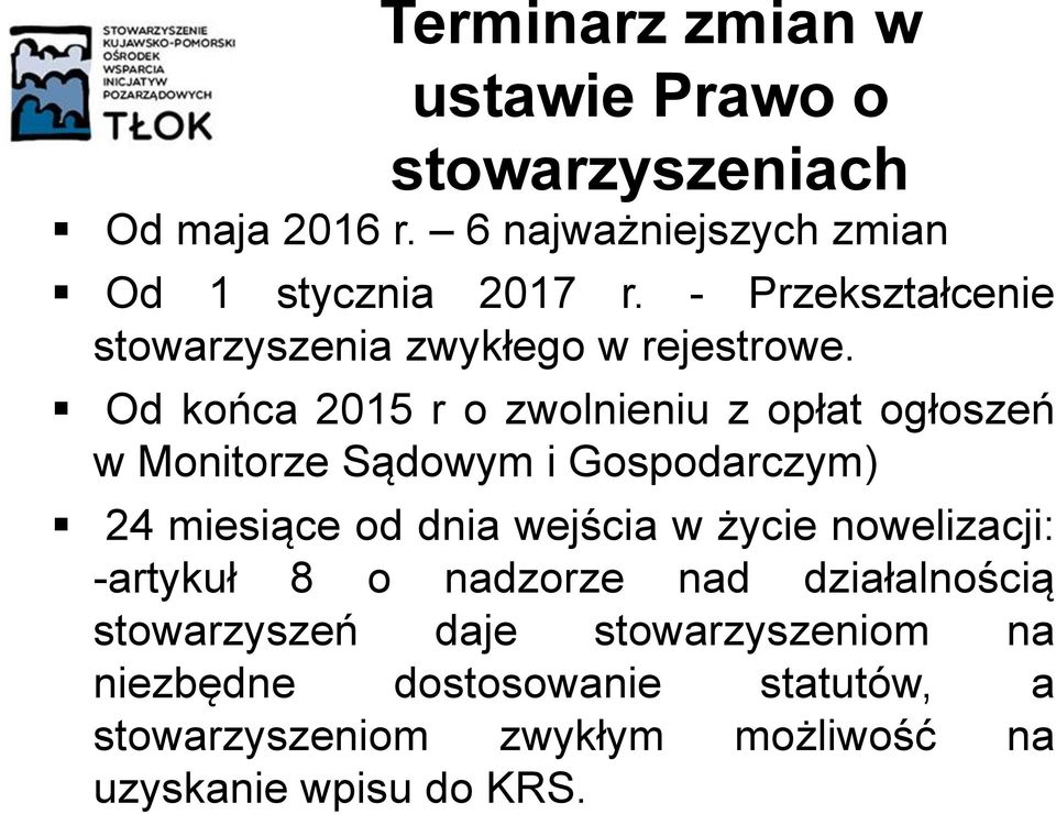 Od końca 2015 r o zwolnieniu z opłat ogłoszeń w Monitorze Sądowym i Gospodarczym) 24 miesiące od dnia wejścia w życie