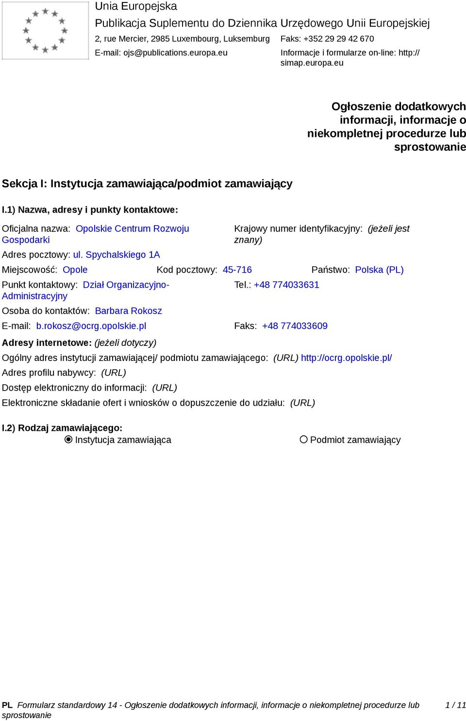 1) Nazwa, adresy i punkty kontaktowe: Oficjalna nazwa: Opolskie Centrum Rozwoju Gospodarki Adres pocztowy: ul.