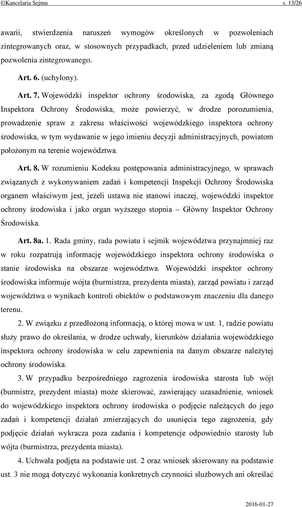 Wojewódzki inspektor ochrony środowiska, za zgodą Głównego Inspektora Ochrony Środowiska, może powierzyć, w drodze porozumienia, prowadzenie spraw z zakresu właściwości wojewódzkiego inspektora