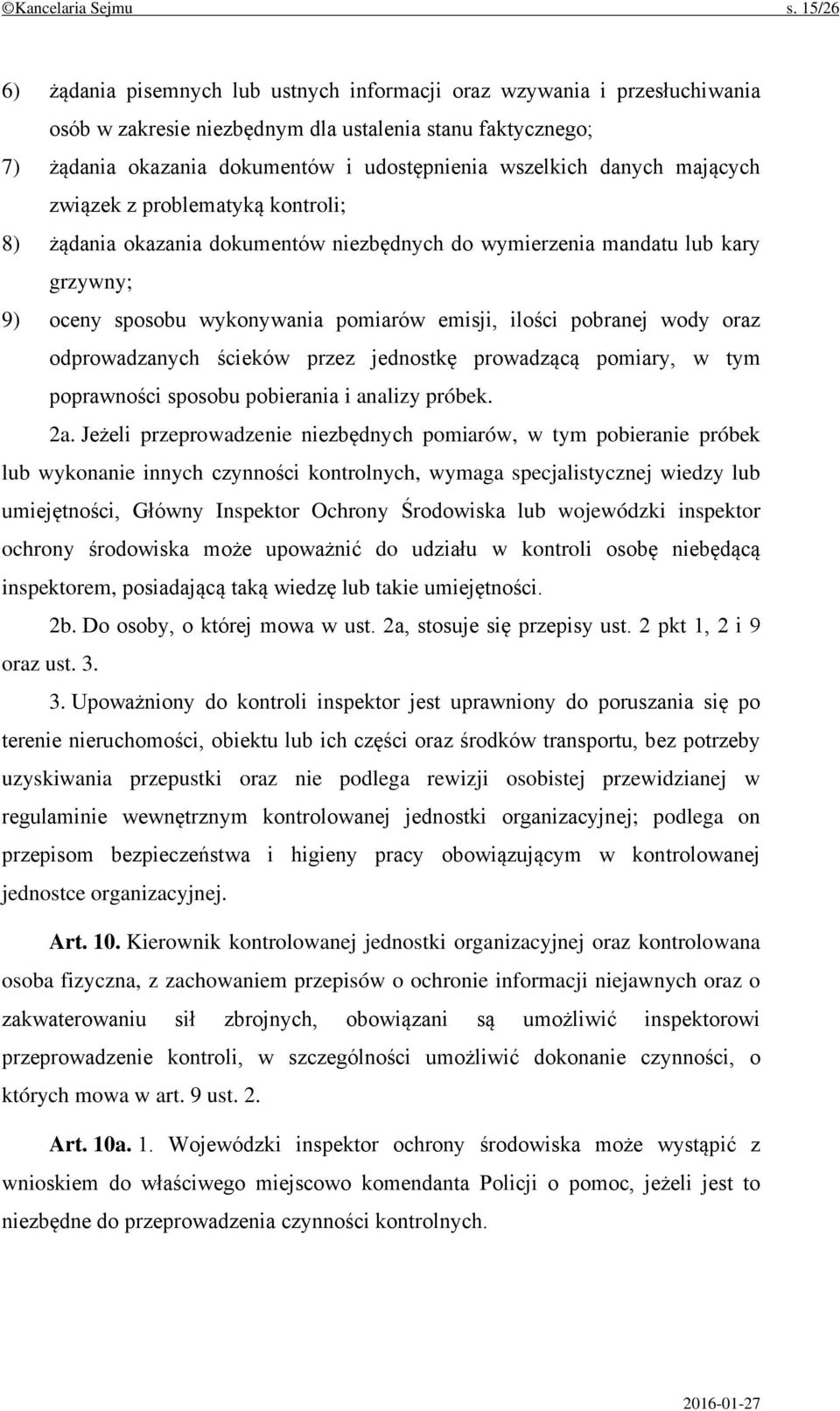 danych mających związek z problematyką kontroli; 8) żądania okazania dokumentów niezbędnych do wymierzenia mandatu lub kary grzywny; 9) oceny sposobu wykonywania pomiarów emisji, ilości pobranej wody