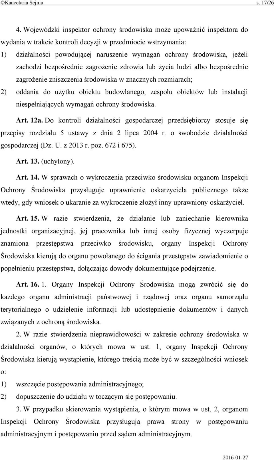 jeżeli zachodzi bezpośrednie zagrożenie zdrowia lub życia ludzi albo bezpośrednie zagrożenie zniszczenia środowiska w znacznych rozmiarach; 2) oddania do użytku obiektu budowlanego, zespołu obiektów