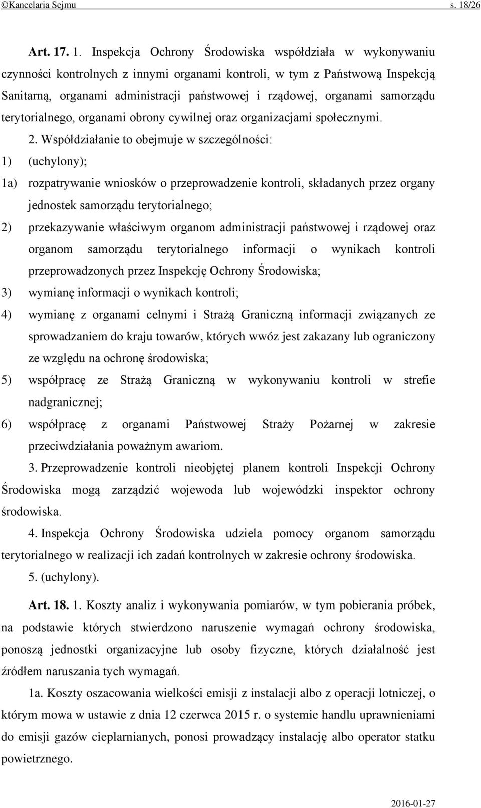 . 1. Inspekcja Ochrony Środowiska współdziała w wykonywaniu czynności kontrolnych z innymi organami kontroli, w tym z Państwową Inspekcją Sanitarną, organami administracji państwowej i rządowej,