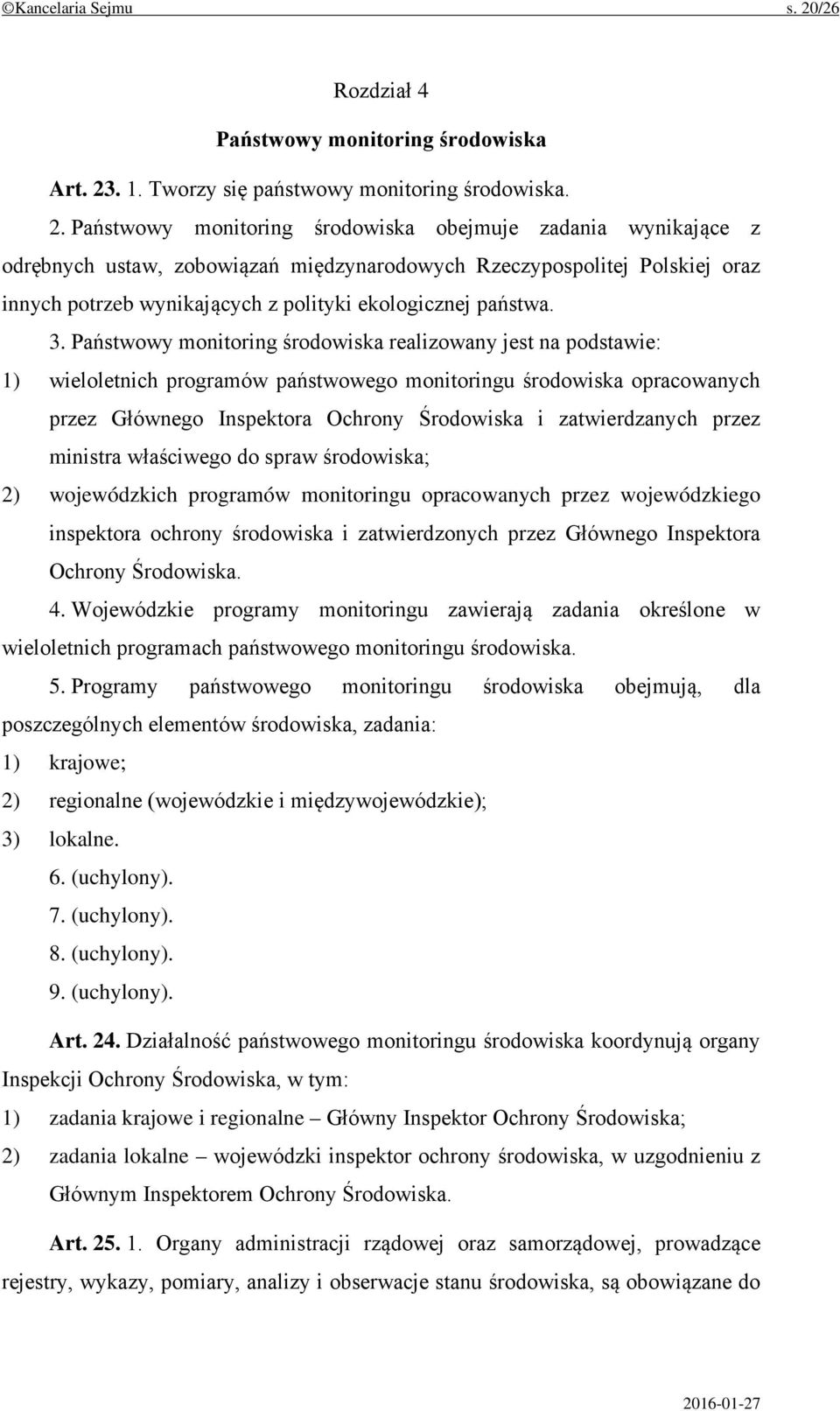 . 1. Tworzy się państwowy monitoring środowiska. 2.