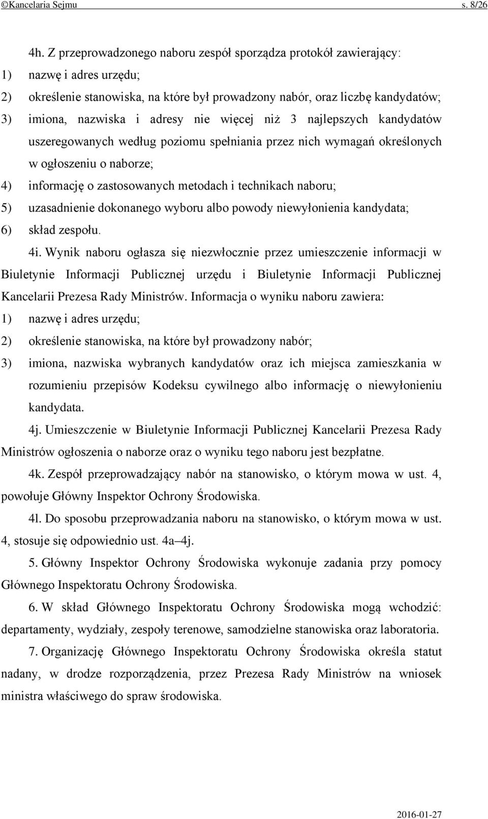 nie więcej niż 3 najlepszych kandydatów uszeregowanych według poziomu spełniania przez nich wymagań określonych w ogłoszeniu o naborze; 4) informację o zastosowanych metodach i technikach naboru; 5)