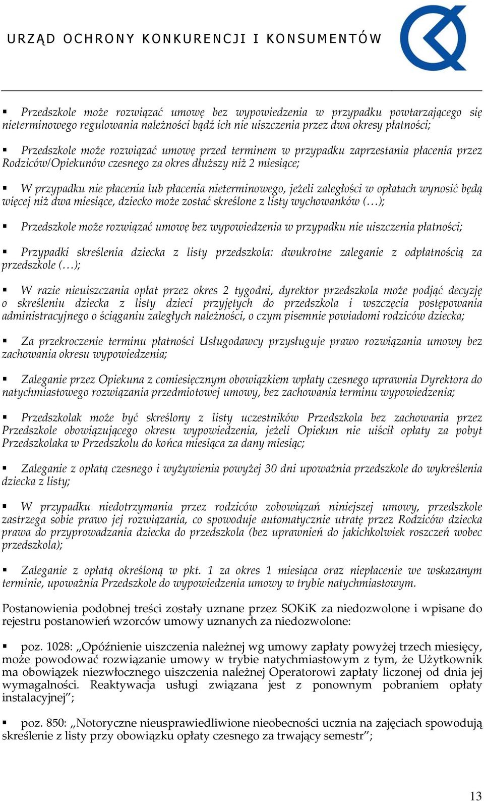 opłatach wynosić będą więcej niż dwa miesiące, dziecko może zostać skreślone z listy wychowanków ( ); Przedszkole może rozwiązać umowę bez wypowiedzenia w przypadku nie uiszczenia płatności;