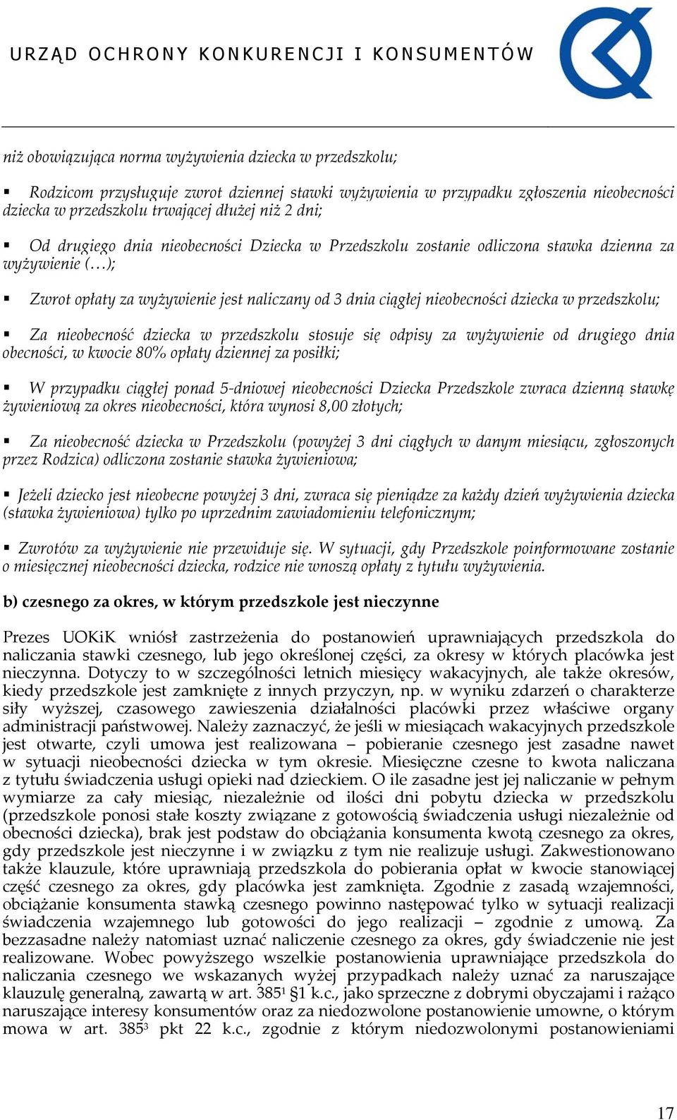 Za nieobecność dziecka w przedszkolu stosuje się odpisy za wyżywienie od drugiego dnia obecności, w kwocie 80% opłaty dziennej za posiłki; W przypadku ciągłej ponad 5 dniowej nieobecności Dziecka