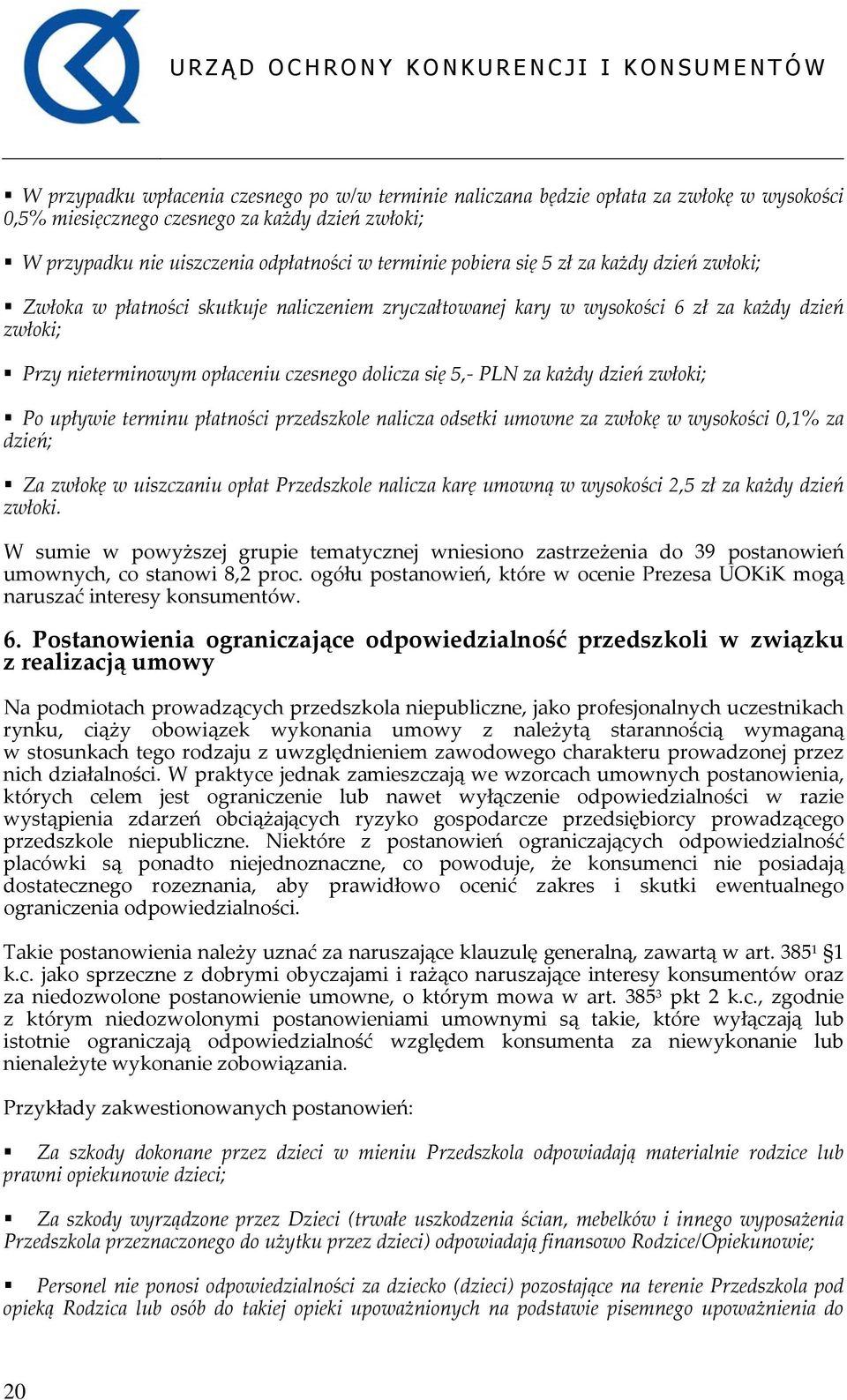 każdy dzień zwłoki; Po upływie terminu płatności przedszkole nalicza odsetki umowne za zwłokę w wysokości 0,1% za dzień; Za zwłokę w uiszczaniu opłat Przedszkole nalicza karę umowną w wysokości 2,5