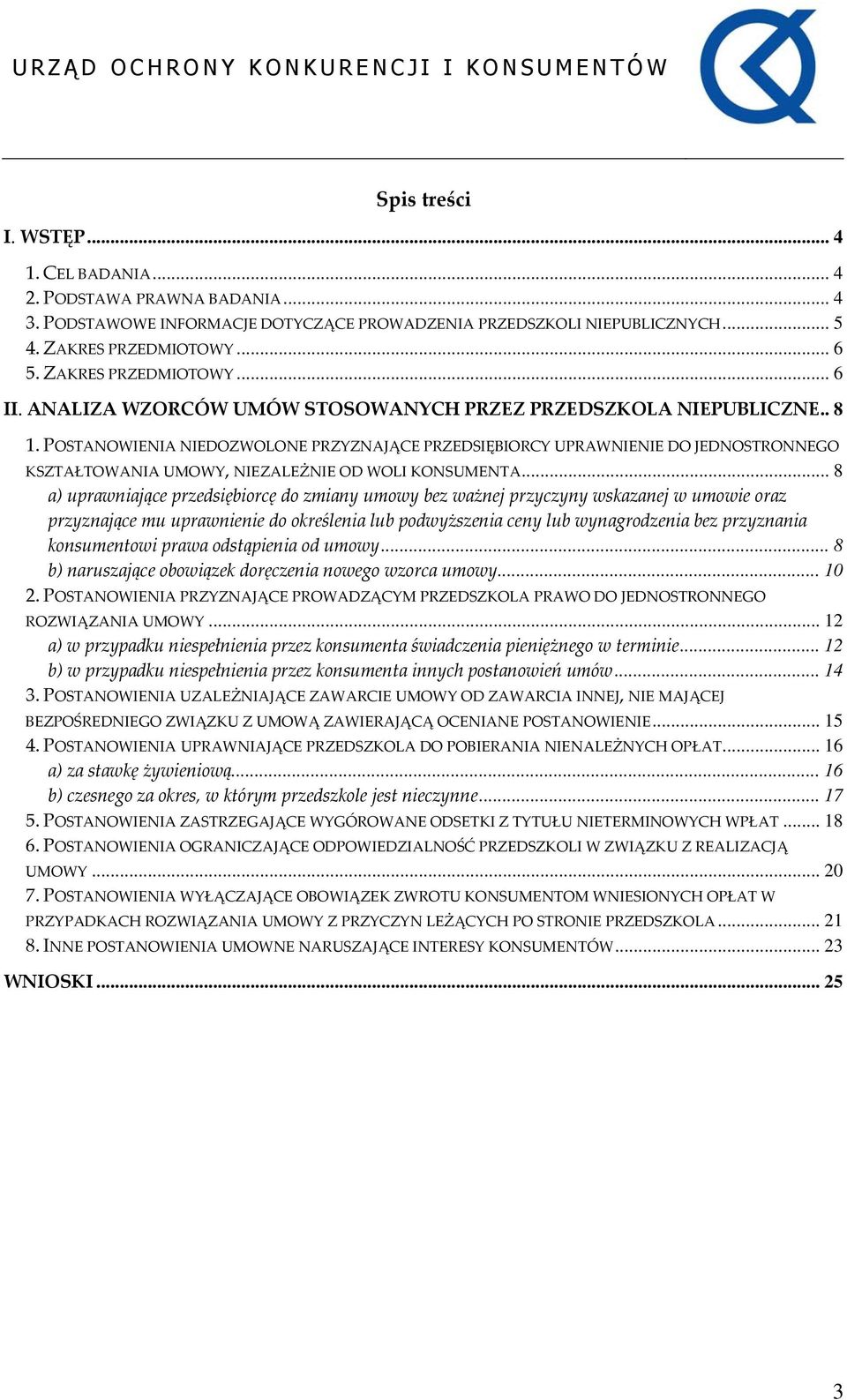 POSTANOWIENIA NIEDOZWOLONE PRZYZNAJĄCE PRZEDSIĘBIORCY UPRAWNIENIE DO JEDNOSTRONNEGO KSZTAŁTOWANIA UMOWY, NIEZALEŻNIE OD WOLI KONSUMENTA.