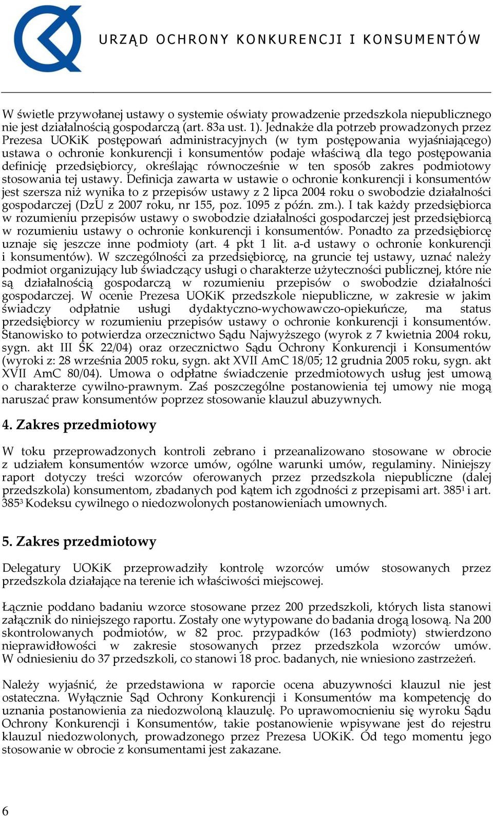 postępowania definicję przedsiębiorcy, określając równocześnie w ten sposób zakres podmiotowy stosowania tej ustawy.