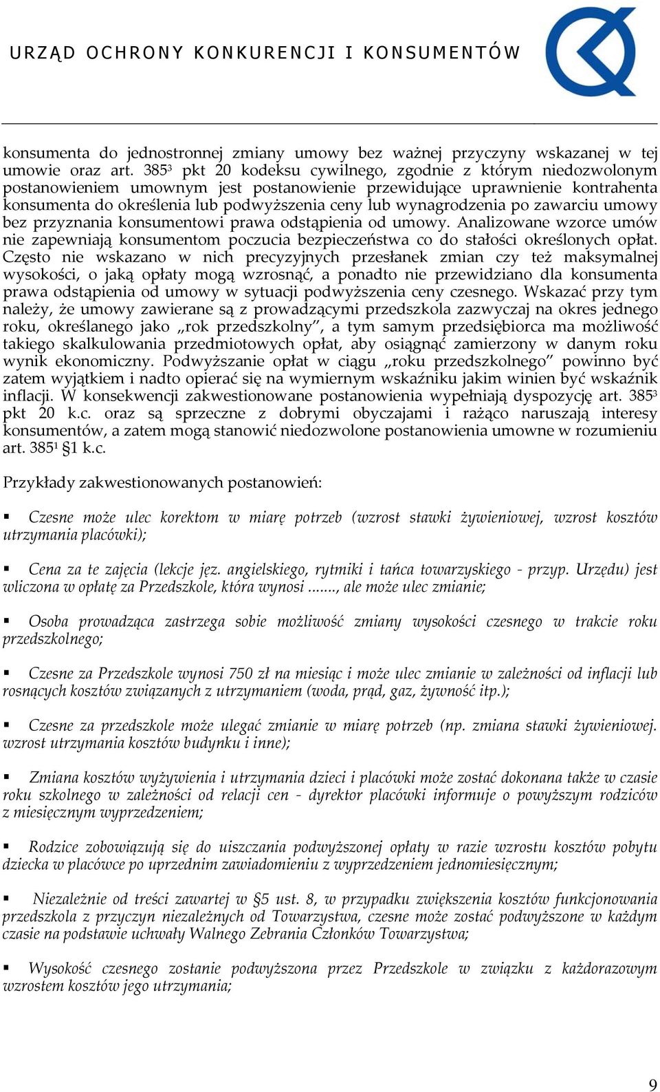 wynagrodzenia po zawarciu umowy bez przyznania konsumentowi prawa odstąpienia od umowy. Analizowane wzorce umów nie zapewniają konsumentom poczucia bezpieczeństwa co do stałości określonych opłat.