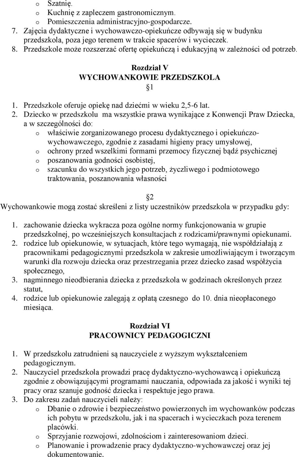 Przedszkle mże rzszerzać fertę piekuńczą i edukacyjną w zależnści d ptrzeb. Rzdział V WYCHOWANKOWIE PRZEDSZKOLA 1. Przedszkle feruje piekę nad dziećmi w wieku 2,