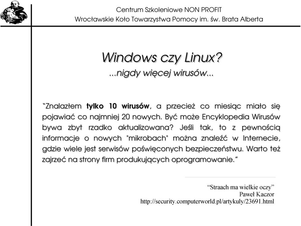 Jeśli tak, to z pewnością informacje o nowych "mikrobach" można znaleźć w Internecie, gdzie wiele jest serwisów