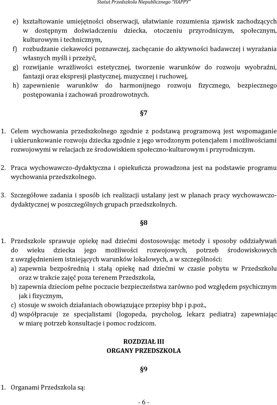 plastycznej, muzycznej i ruchowej, h) zapewnienie warunków do harmonijnego rozwoju fizycznego, bezpiecznego postępowania i zachowań prozdrowotnych. 1.