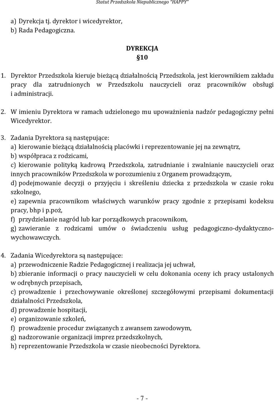 W imieniu Dyrektora w ramach udzielonego mu upoważnienia nadzór pedagogiczny pełni Wicedyrektor. 3.