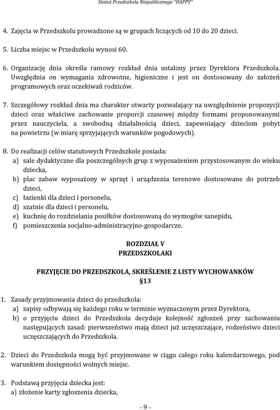 Uwzględnia on wymagania zdrowotne, higieniczne i jest on dostosowany do założeń programowych oraz oczekiwań rodziców. 7.