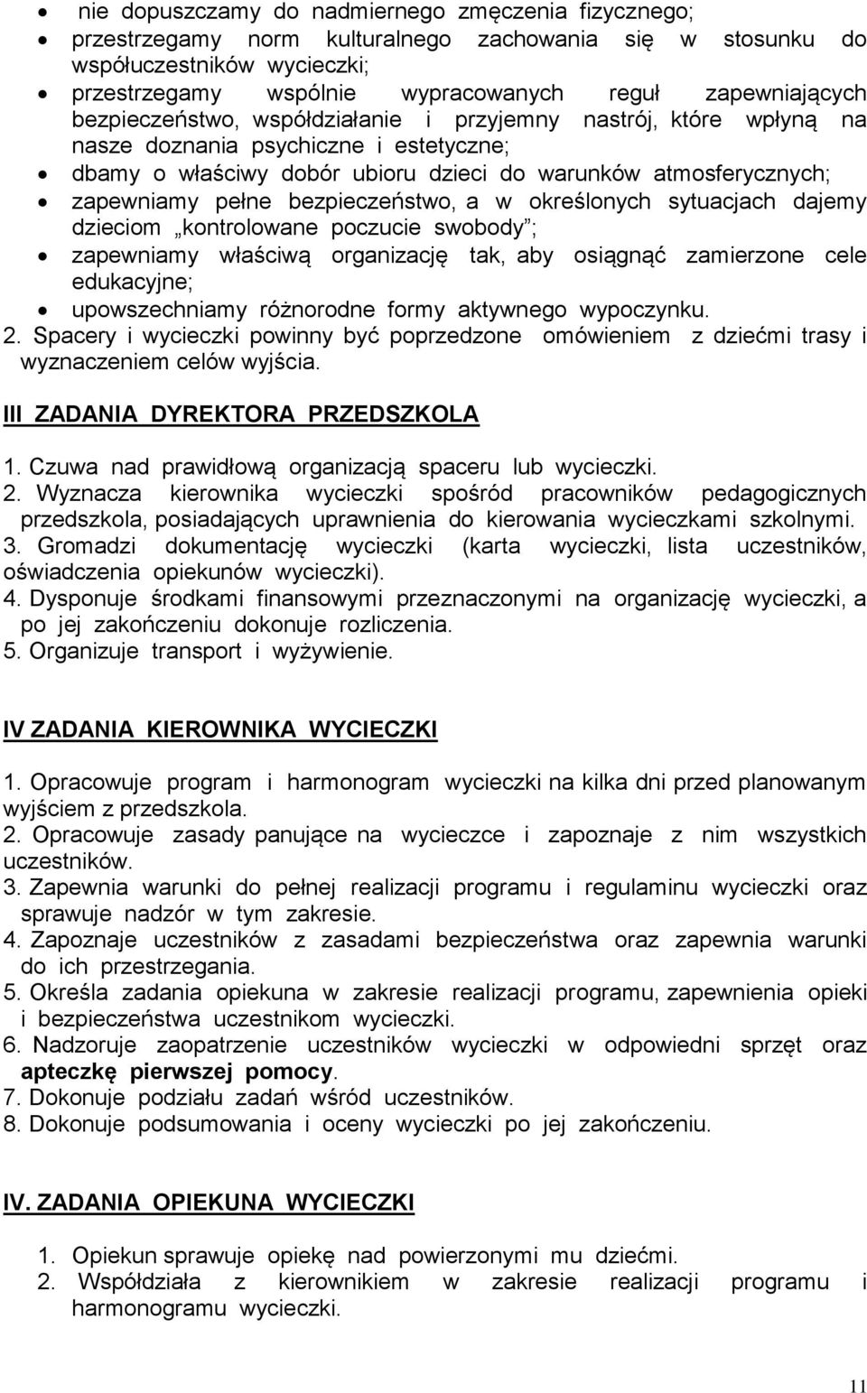 bezpieczeństwo, a w określonych sytuacjach dajemy dzieciom kontrolowane poczucie swobody ; zapewniamy właściwą organizację tak, aby osiągnąć zamierzone cele edukacyjne; upowszechniamy różnorodne