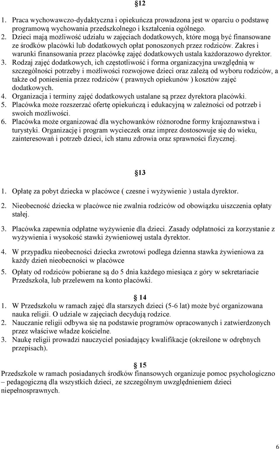 Zakres i warunki finansowania przez placówkę zajęć dodatkowych ustala każdorazowo dyrektor. 3.